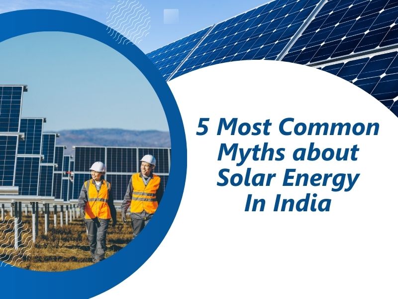 5 Most Common Myths about Solar Energy In India